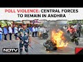 Andhra Poll Violence | Central Forces To Remain In Andhra Even After June 4, Directs EC