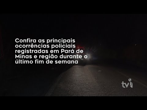 Vídeo: Confira as principais ocorrências policiais registradas em Pará de Minas e região