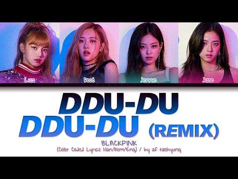 BLACKPINK (블랙핑크) - DDU-DU DDU-DU (뚜두뚜두) [Remix] (Color Coded Lyrics Han/Rom/Eng)