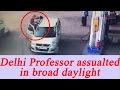 Caught on camera : Delhi University Professor assaulted in broad daylight