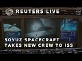 LIVE: Soyuz spacecraft takes new crew to ISS
