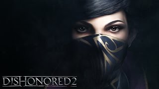 Dishonored 2 - Emily Kaldwin Spotlight