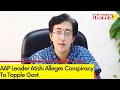 AAP Leader Atishi Alleges Conspiracy To Topple Govt | Delhi Excise Policy Case |  NewsX