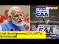 Modi Govt Implements CAA | Will This Be Politicised Next?  | NewsX
