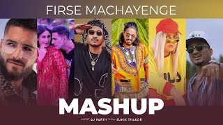 Firse Machayenge Mashup – DJ Parth – Sunix Thakor
