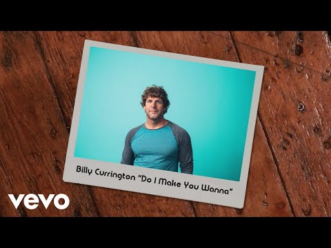 Billy Currington - Do I Make You Wanna (Lyric Video)