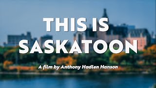 This is Saskatoon (Film by Anthony Hadlen Hanson)