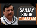 AAP MP Sanjay Singh arrested by ED in Delhi excise policy case hours after raids at home