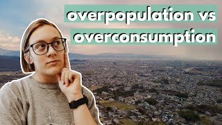 IS OVERPOPULATION CAUSING CLIMATE CHANGE or is it overconsumption? Overpopulation vs overconsumption