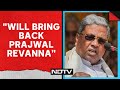 Prajwal Revanna | Karnataka Chief Minister Siddaramaiah: Will Bring Back Prajwal Revanna