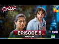 Masoom Episode 5 - Imran Ashraf & Sonya Hussyn, Sponsors Leather Galleria & Happilac Paints