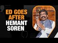 ED Finds Incriminating Documents at Jharkhand CMs House | Sorens Arrest Imminent? | News9