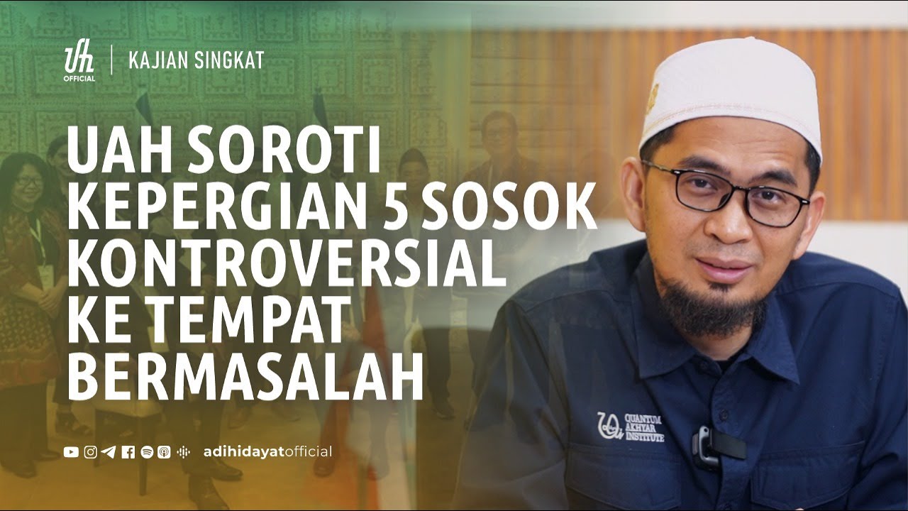 UAH Soroti Kepergian 5 Sosok Kontroversial Ke Tempat Bermasalah - Ustadz Adi Hidayat