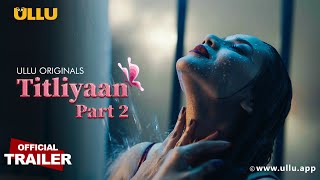 Titliyaan Part 2 ULLU Web Series (2022) Official Trailer Video HD