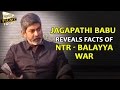 Jagapathi Babu on "NTR - Bala Krishna" War