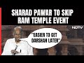 Ram Mandir | Sharad Pawar To Skip Ram Temple Event, Says Easier To Get Darshan Later