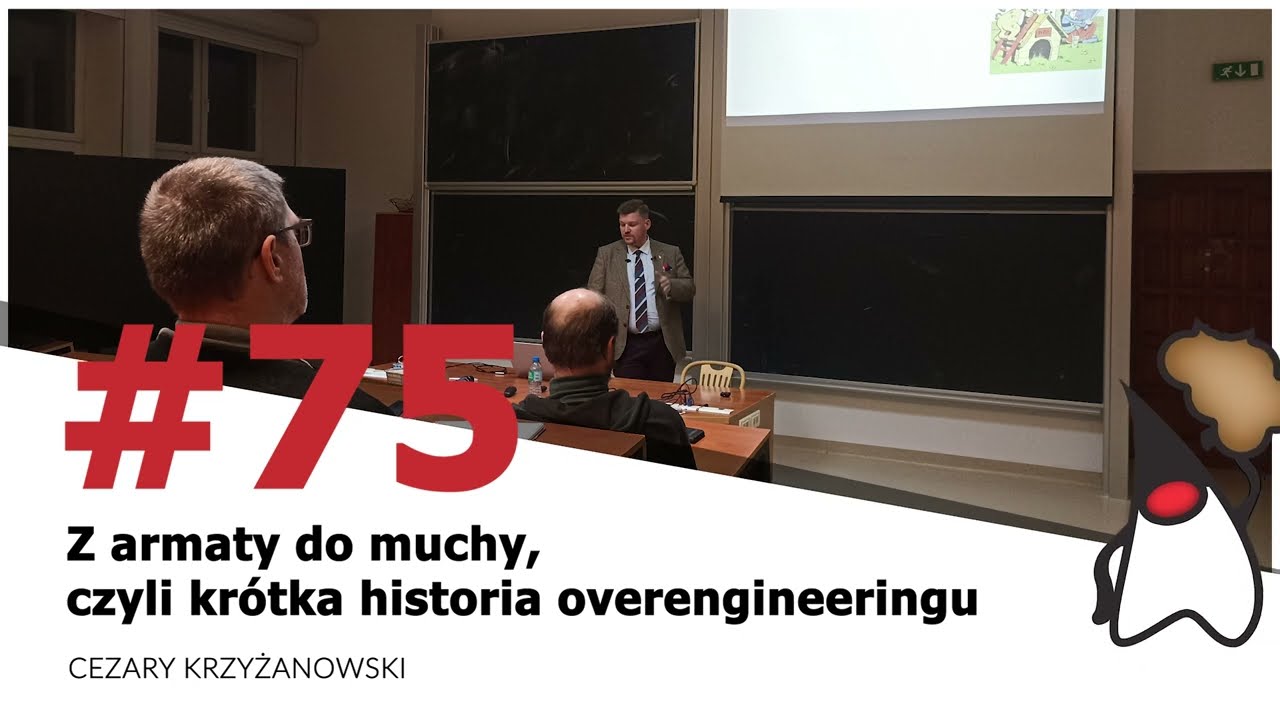 Toruń JUG #75 - "Z armaty do muchy, czyli krótka historia overengineeringu" - Cezary Krzyżanowski
