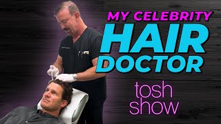 Tosh Show | My Celebrity Hair Doctor - Dr. Dubow