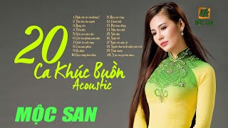 Mộc San “ 20 Ca Khúc Acoustic Buồn” || Nhạc Trữ Tình Bất Hủ