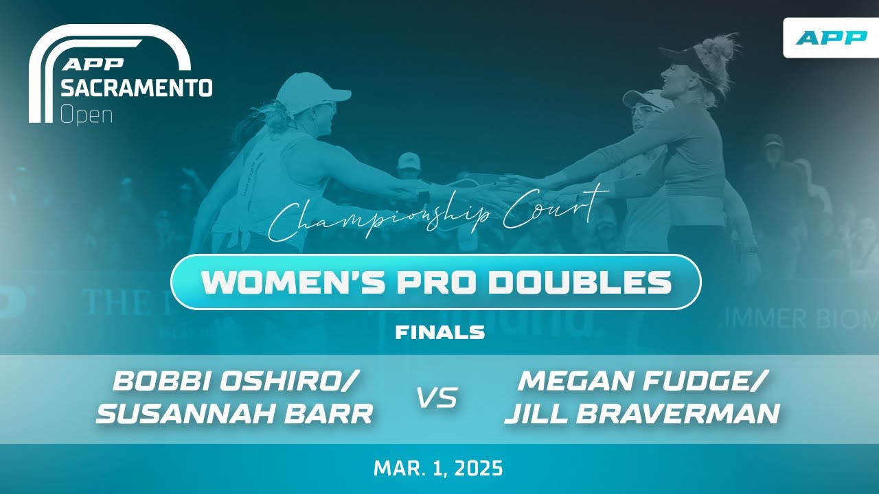 2025 APP Sacramento Open | Oshiro/Barr vs. Fudge/Braverman | Women's Pro Doubles Final