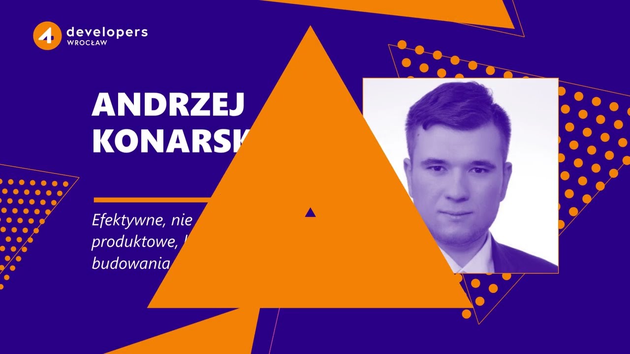 4Developers Wrocław 2024: A. Konarski – Efektywne zespoły produktowe, kluczem do budowania przewagi
