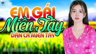 Em Gái Miền Tây - LK Dân Ca Miền Tây 2025, Nhạc Trữ Tình Quê Hương Chọn Lọc - Dân Ca Miền Tây
