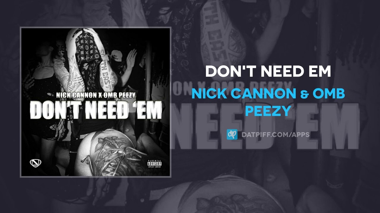 Nick Cannon & OMB Peezy - Don't Need Em (AUDIO)