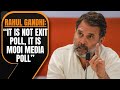 It is not exit poll, it is Modi media poll. It is his fantasy poll.: Rahul gandhi | News9