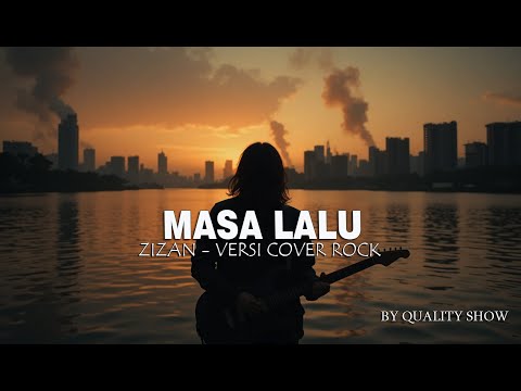 ZIZAN - MASA LALU [ VERSI COVER ROCK TERBAIK ] MUSIK KENANGAN ~ BY QUALITY SHOW