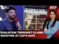 Kapil Sharma Cafe | Khalistani Terrorist Claims Shooting At Kapil Sharma’s Cafe | The World 24x7