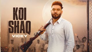 Koi Shaq Vicky ft Starboy X | Punjabi Song Video HD