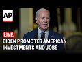 LIVE: Biden delivers remarks on agenda to promote American investments, jobs