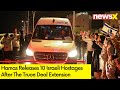 10 Israeli Hostages Freed By Hamas | Truce Deal Extended | NewsX