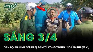 Sáng 3/4:Bắt kẻ cầm dao đâm tử vong cán bộ an ninh ở Đồng Tháp, lộ biểu hiện bất thường của hung thủ