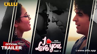 I Love You : Part 2 (2023) Ullu Hindi Web Series Trailer