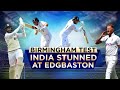 India stunned at Edgbaston | IND vs ENG | Mid-innings review