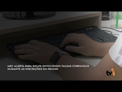 Vídeo: MEC alerta para golpe envolvendo falsas cobranças durante as inscrições do PROUNI