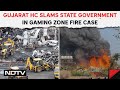 Rajkot Gaming Zone Fire | Gujarat High Court: Cant Run Game Zone At Cost Of Children Being Killed