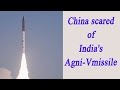 China scared of India's Agni-V, calls for Nuclear security