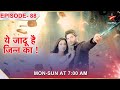 Yehh Jadu Hai Jinn Ka  Episode 88