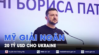 Mỹ giải ngân 20 tỷ USD cho Ukraine - Tin Thế giới - VNews