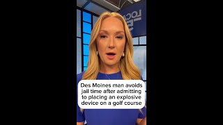 Des Moines man avoids jail time after placing an explosive device on a golf course