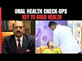 Regular Oral Health Check-ups Is The Key To Good Health: Expert