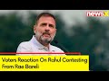 Rahul Gandhi To Contest From Rae Bareli | Voter React To Nomination | NewsX