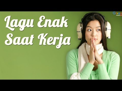 Kumpulan Lagu Enak Untuk Menemani Saat Kerja - Lagu Indonesia Terbaru 2018 Lagu Galau