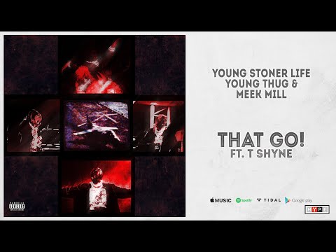 Young Stoner Life, Young Thug & Meek Mill - "That Go!" Ft. T Shyne