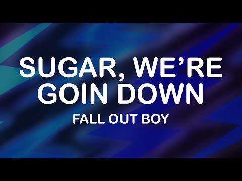 Fall Out Boy - Sugar, We're Goin Down (Lyrics / Lyric Video)