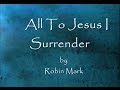 All To Jesus I Surrender by Robin Mark Lyrics