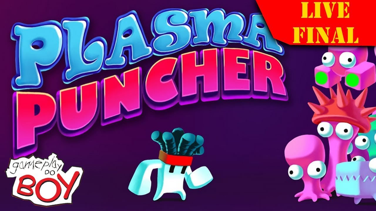 LIVE! PLASMA PUNCHER - FINAL - Gameplay do Boy