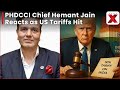 PHDCCI President Hemant Jain on US 50% tariffs on Indian goods come into full effect today